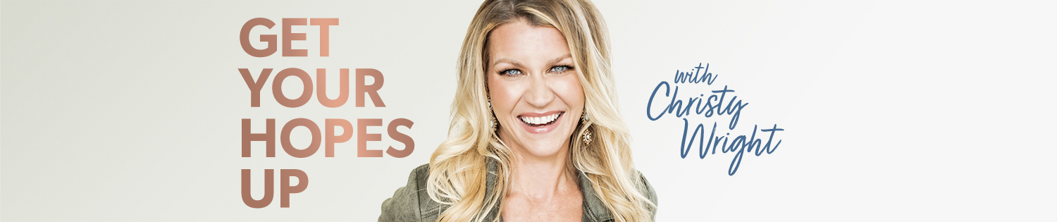 Get Your Hopes Up with Christy Wright 