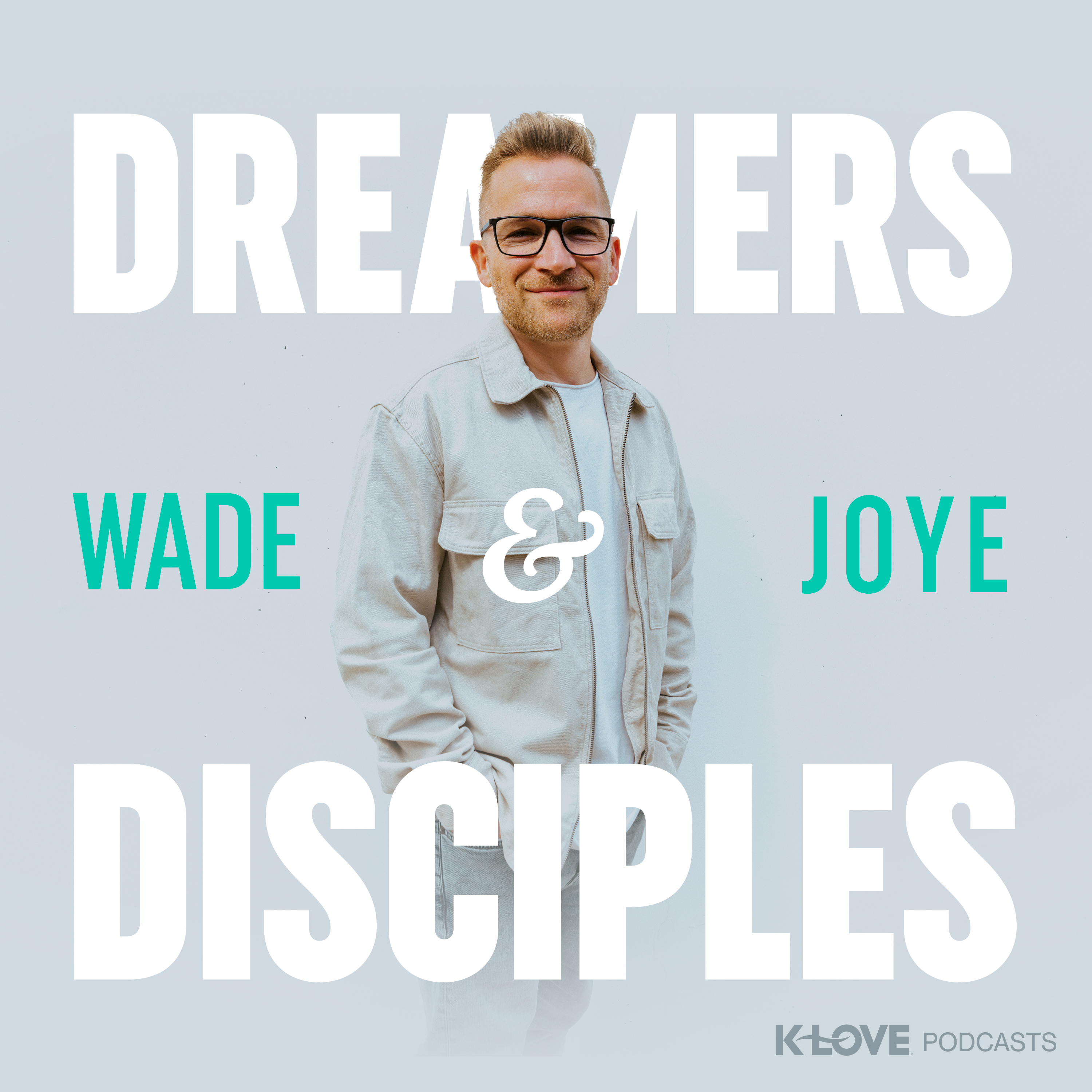Dreamers and Disciples with Wade Joye