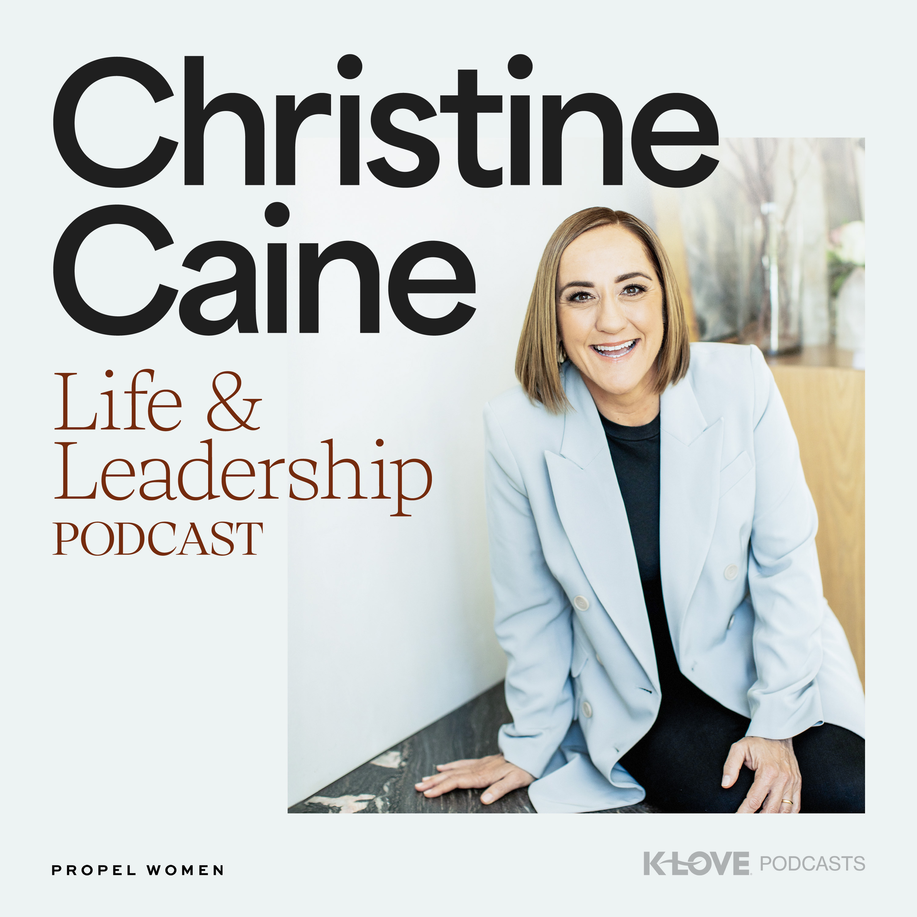 Christine Caine's Life & Leadership Podcast with Propel Women