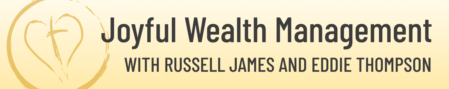 Joyful Wealth Management with Dr. Russell James and Eddie Thompson