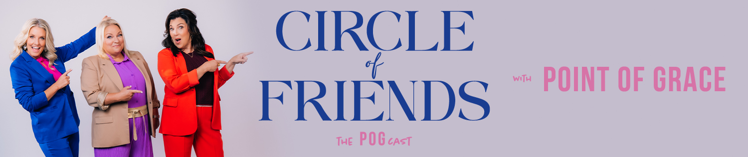 Circle of Friends Podcast with Point of Grace
