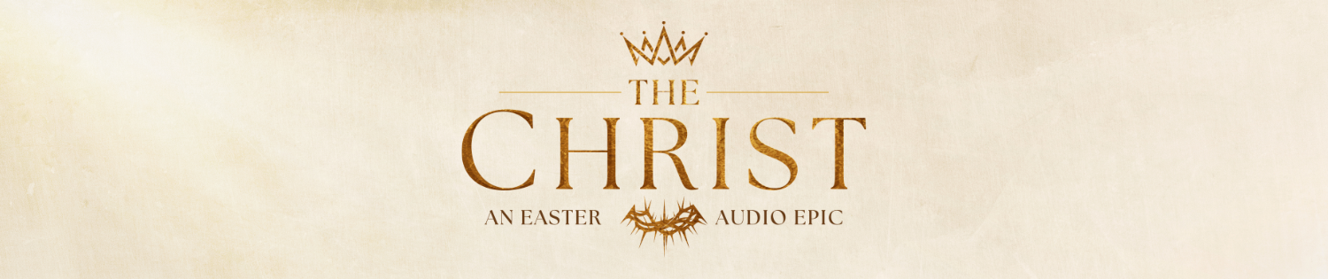 THE CHRIST - An Easter Audio Epic